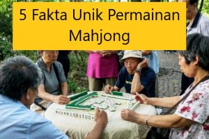 5 Fakta Unik Permainan Mahjong